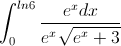 \int_{0}^{ln6}\frac{e^{x}dx}{e^{x}\sqrt{e^{x}+3}}