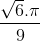 \frac{\sqrt{6}.\pi }{9}