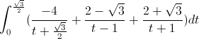 \int_{0}^{\frac{\sqrt{3}}{2}}(\frac{-4}{t+\frac{\sqrt{3}}{2}}+\frac{2-\sqrt{3}}{t-1}+\frac{2+\sqrt{3}}{t+1})dt
