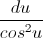 \frac{du}{cos^{2}u}