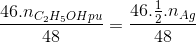 \frac{46.n_{C_{2}H_{5}OHpu}}{48}=\frac{46.\frac{1}{2}.n_{Ag}}{48}