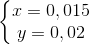 \left\{\begin{matrix} x=0,015\\ y=0,02 \end{matrix}\right.