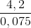 \frac{4,2}{0,075}