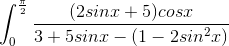 \int_{0}^{\frac{\pi }{2}}\frac{(2sinx+5)cosx}{3+5sinx-(1-2sin^{2}x)}