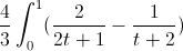 \frac{4}{3}\int_{0}^{1}(\frac{2}{2t+1}-\frac{1}{t+2})