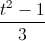 \frac{t^{2}-1}{3}