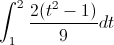 \int_{1}^{2}\frac{2(t^{2}-1)}{9}dt