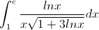 \int_{1}^{e}\frac{lnx}{x\sqrt{1+3lnx}}dx
