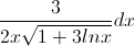 \frac{3}{2x\sqrt{1+3lnx}}dx