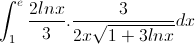 \int_{1}^{e}\frac{2lnx}{3}.\frac{3}{2x\sqrt{1+3lnx}}dx