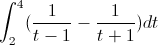 \int_{2}^{4}(\frac{1}{t-1}-\frac{1}{t+1})dt