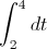 \int_{2}^{4}dt