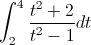 \int_{2}^{4}\frac{t^{2}+2}{t^{2}-1}dt