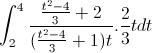 \int_{2}^{4}\frac{\frac{t^{2}-4}{3}+2}{(\frac{t^{2}-4}{3}+1)t}.\frac{2}{3}tdt