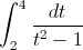 \int_{2}^{4}\frac{dt}{t^{2}-1}