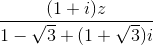\frac{(1+i)z}{1-\sqrt{3}+(1+\sqrt{3})i}