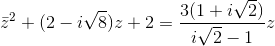\bar{z}^{2}+(2-i\sqrt{8})z+2=\frac{3(1+i\sqrt{2})}{i\sqrt{2}-1}z