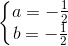 \left\{\begin{matrix} a=-\frac{1}{2}\\ b=-\frac{1}{2} \end{matrix}\right.