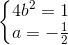 \left\{\begin{matrix} 4b^{2}=1\\ a=-\frac{1}{2} \end{matrix}\right.
