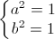 \left\{\begin{matrix}a^{2}=1\\b^{2}=1\end{matrix}\right.