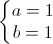 \left\{\begin{matrix}a=1\\b=1\end{matrix}\right.