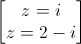 \begin{bmatrix}z=i\\z=2-i\end{bmatrix}