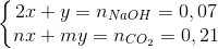 \left\{\begin{matrix} 2x+y=n_{NaOH}=0,07\\ nx+my=n_{CO_{2}}=0,21 \end{matrix}\right.