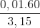 \frac{0,01.60}{3,15}