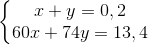 \left\{\begin{matrix} x+y=0,2\\ 60x+74y=13,4 \end{matrix}\right.