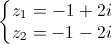 \left\{\begin{matrix}z_{1}=-1+2i\\z_{2}=-1-2i\end{matrix}\right.