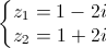 \left\{\begin{matrix}z_{1}=1-2i\\z_{2}=1+2i\end{matrix}\right.