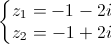 \left\{\begin{matrix}z_{1}=-1-2i\\z_{2}=-1+2i\end{matrix}\right.