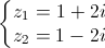 \left\{\begin{matrix}z_{1}=1+2i\\z_{2}=1-2i\end{matrix}\right.