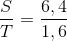 \frac{S}{T}=\frac{6,4}{1,6}