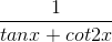 \frac{1}{tanx+cot2x}