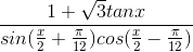 \frac{1+\sqrt{3}tanx}{sin(\frac{x}{2}+\frac{\pi }{12})cos(\frac{x}{2}-\frac{\pi }{12})}