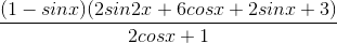 \frac{(1-sinx)(2sin2x +6cosx+2sinx+3)}{2cosx+1}