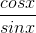 \frac{cosx}{sinx}