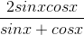 \frac{2sinxcosx}{sinx+cosx}