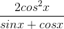 \frac{2cos^{2}x}{sinx+cosx}