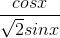 \frac{cosx}{\sqrt{2}sinx}