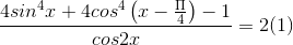 \frac{4sin^{4}x+4cos^{4}\left ( x-\frac{\Pi }{4} \right )-1}{cos2x}=2(1)