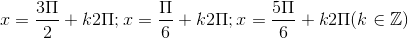x=\frac{3\Pi }{2}+k2\Pi; x=\frac{\Pi }{6}+k2\Pi ;x=\frac{5\Pi }{6}+k2\Pi (k\in \mathbb{Z})