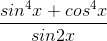 \frac{sin^{4}x+cos^{4}x}{sin2x}