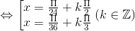 \Leftrightarrow \left [ \begin{matrix} x=\frac{\Pi }{24} +k\frac{\Pi }{2}& \\ x=\frac{\Pi }{36} +k\frac{\Pi }{3} & \end{matrix}\right.(k\in \mathbb{Z})