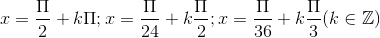 x=\frac{\Pi }{2}+k\Pi ; x=\frac{\Pi }{24} +k\frac{\Pi }{2};x=\frac{\Pi }{36} +k\frac{\Pi }{3} (k\in \mathbb{Z})