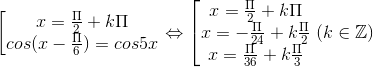 \left [ \begin{matrix} x=\frac{\Pi }{2}+k\Pi & \\ cos(x-\frac{\Pi }{6})=cos5x & \end{matrix}\right.\Leftrightarrow \left [ \begin{matrix} x=\frac{\Pi }{2}+k\Pi & \\ x=-\frac{\Pi }{24}+k\frac{\Pi }{2} & \\ x=\frac{\Pi }{36}+k\frac{\Pi }{3} & \end{matrix}\right.(k\in \mathbb{Z})