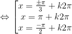 \Leftrightarrow \left [ \begin{matrix} x=\frac{\pm \pi }{3}+k2\pi \\ x=\pi +k2\pi \\ x=\frac{-\pi }{2}+k2\pi \end{matrix}