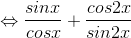 \Leftrightarrow \frac{sinx}{cosx}+\frac{cos2x}{sin2x}