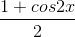\tiny \frac{1+cos2x}{2}